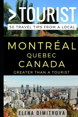 Mehr als ein Tourist - Montreal Quebec Kanada: 50 Reisetipps von einem Einheimischen - Greater Than a Tourist -Montreal Quebec Canada: 50 Travel Tips from a Local