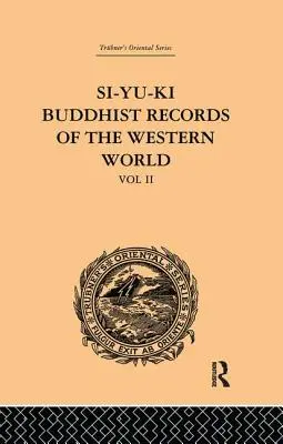 Si-Yu-Ki Buddhistische Aufzeichnungen der westlichen Welt: Übersetzt aus dem Chinesischen von Hiuen Tsiang (629 n.Chr.): Band II - Si-Yu-Ki Buddhist Records of the Western World: Translated from the Chinese of Hiuen Tsiang (A.D. 629): Volume II