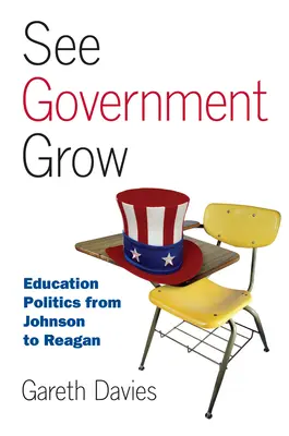 Siehe Regierung wachsen: Bildungspolitik von Johnson bis Reagan - See Government Grow: Education Politics from Johnson to Reagan