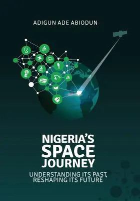 Nigerias Reise in den Weltraum: Seine Vergangenheit verstehen, seine Zukunft neu gestalten - Nigeria's Space Journey: Understanding its Past, Reshaping its Future