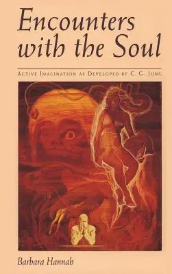 Begegnungen mit der Seele: Aktive Imagination, wie sie von C.G. Jung entwickelt wurde - Encounters with the Soul: Active Imagination as Developed by C.G. Jung