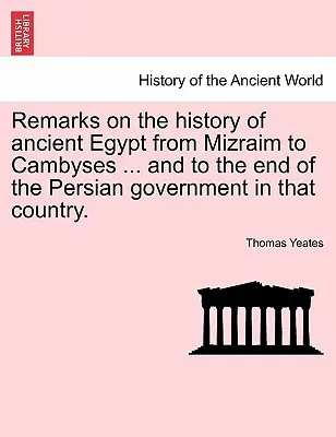 Bemerkungen zur Geschichte des alten Ägypten von Mizraim bis Kambyses ... und bis zum Ende der persischen Regierung in diesem Land. - Remarks on the History of Ancient Egypt from Mizraim to Cambyses ... and to the End of the Persian Government in That Country.