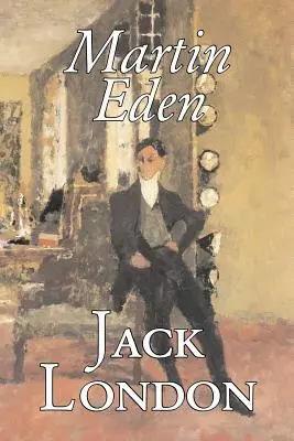 Martin Eden von Jack London, Belletristik, Action & Abenteuer - Martin Eden by Jack London, Fiction, Action & Adventure