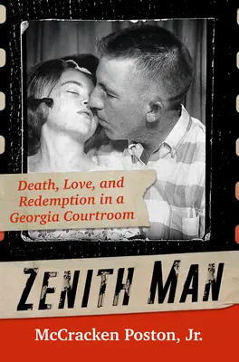 Zenith Man: Tod, Liebe und Erlösung in einem Gerichtssaal in Georgia - Zenith Man: Death, Love, and Redemption in a Georgia Courtroom