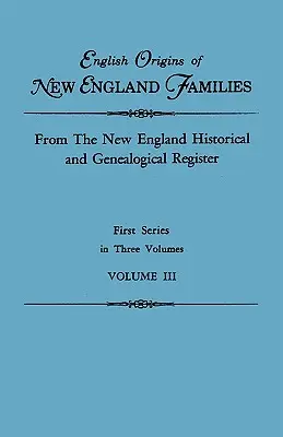 English Origins of New England Families. aus dem New England Historical and Genealogical Register. Erste Serie, in drei Bänden. Band III - English Origins of New England Families. from the New England Historical and Genealogical Register. First Series, in Three Volumes. Volume III