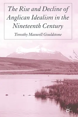 Aufstieg und Niedergang des anglikanischen Idealismus im neunzehnten Jahrhundert - The Rise and Decline of Anglican Idealism in the Nineteenth Century