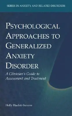 Psychologische Ansätze zur Behandlung der Generalisierten Angststörung: Ein Leitfaden für Kliniker zur Beurteilung und Behandlung - Psychological Approaches to Generalized Anxiety Disorder: A Clinician's Guide to Assessment and Treatment