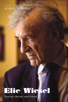 Elie Wiesel: Lehrer, Mentor und Freund - Elie Wiesel: Teacher, Mentor, and Friend