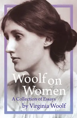 Woolf über Frauen - Eine Sammlung von Essays - Woolf on Women - A Collection of Essays