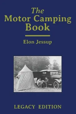 Das Motor-Camping-Buch (Nachlassausgabe): Ein Handbuch über frühes Autocamping und klassische Freizeitreisen - The Motor Camping Book (Legacy Edition): A Manual on Early Car Camping and Classic Recreational Travel