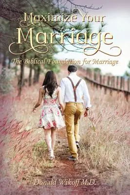 Maximieren Sie Ihre Ehe: Die biblischen Grundlagen der Ehe - Maximize Your Marriage: The Biblical Foundations for Marriage