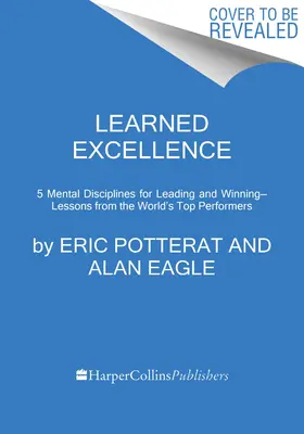 Erlernte Exzellenz: Mentale Disziplinen zum Führen und Gewinnen von den besten Leistungsträgern der Welt - Learned Excellence: Mental Disciplines for Leading and Winning from the World's Top Performers