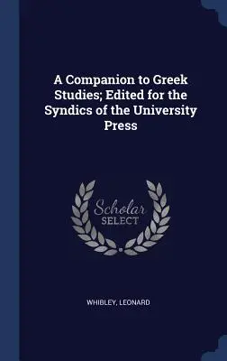 A Companion to Greek Studies; Herausgegeben für die Syndics of the University Press - A Companion to Greek Studies; Edited for the Syndics of the University Press