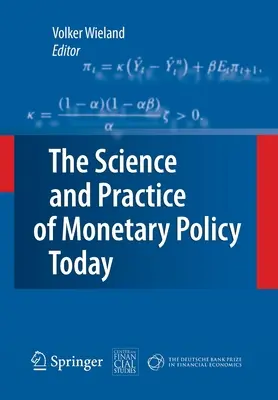 Die Wissenschaft und Praxis der Geldpolitik heute: Der Deutsche Bank Preis für Finanzwirtschaft 2007 - The Science and Practice of Monetary Policy Today: The Deutsche Bank Prize in Financial Economics 2007