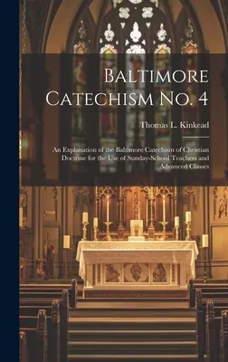 Baltimore-Katechismus Nr. 4: Eine Erläuterung des Baltimore-Katechismus der christlichen Lehre für den Gebrauch von Sonntagsschullehrern und fortgeschrittenen Schülern - Baltimore Catechism No. 4: An Explanation of the Baltimore Catechism of Christian Doctrine for the Use of Sunday-School Teachers and Advanced Cla