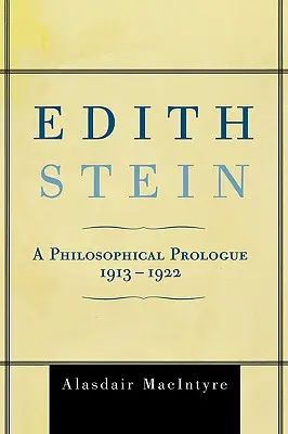 Edith Stein: Ein philosophischer Prolog, 1913-1922 - Edith Stein: A Philosophical Prologue, 1913-1922