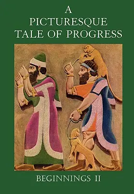 Eine malerische Geschichte des Fortschritts: Anfänge II - A Picturesque Tale of Progress: Beginnings II