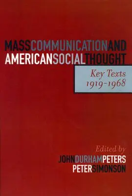 Massenkommunikation und amerikanisches soziales Gedankengut: Schlüsseltexte, 1919-1968 - Mass Communication and American Social Thought: Key Texts, 1919-1968