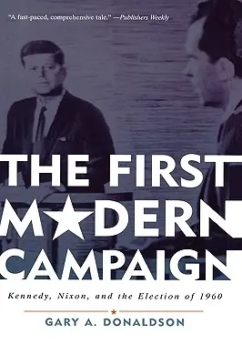 Der erste moderne Wahlkampf: Kennedy, Nixon und die Wahl von 1960 - The First Modern Campaign: Kennedy, Nixon, and the Election of 1960