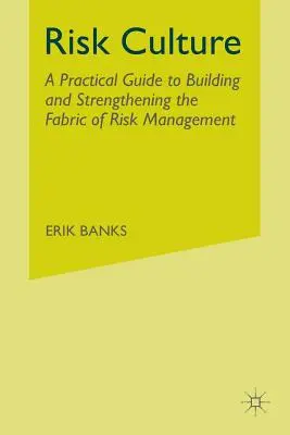Risikokultur: Ein praktischer Leitfaden zum Aufbau und zur Stärkung der Struktur des Risikomanagements - Risk Culture: A Practical Guide to Building and Strengthening the Fabric of Risk Management