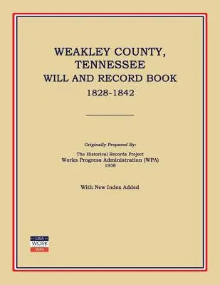 Weakley County, Tennessee, Testaments- und Aufzeichnungsbuch, 1828-1842 (Works Progress Administration (Wpa)) - Weakley County, Tennessee, Will and Record Book, 1828-1842 (Works Progress Administration (Wpa))