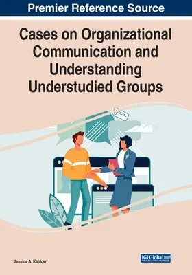Fälle zur organisatorischen Kommunikation und zum Verständnis unterrepräsentierter Gruppen - Cases on Organizational Communication and Understanding Understudied Groups