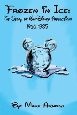 Gefroren im Eis: Die Geschichte von Walt Disney Productions, 1966-1985 - Frozen in Ice: The Story of Walt Disney Productions, 1966-1985