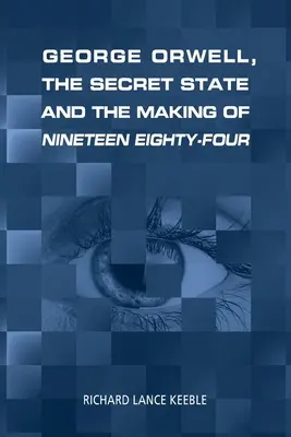 George Orwell, der geheime Staat und die Entstehung von Neunzehnhundertvierundachtzig - George Orwell, the Secret State and the Making of Nineteen Eighty-Four