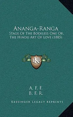 Ananga-Ranga: Die Stufe des Körperlosen oder die hinduistische Kunst der Liebe (1885) - Ananga-Ranga: Stage Of The Bodiless One Or, The Hindu Art Of Love (1885)