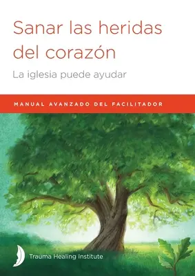 Sanar las heridas del corazn: Modernes Handbuch für Moderatoren - Sanar las heridas del corazn: Manual avanzado de facilitador