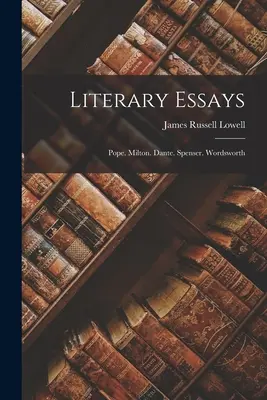 Literarische Essays: Pope. Milton. Dante. Spenser. Wordsworth - Literary Essays: Pope. Milton. Dante. Spenser. Wordsworth