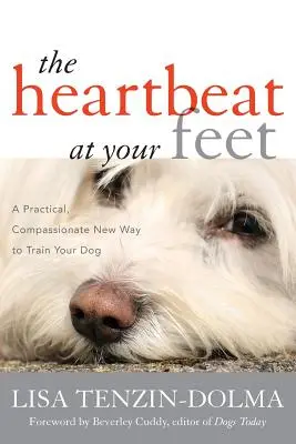 Der Herzschlag zu Ihren Füßen: Ein praktischer, einfühlsamer neuer Weg zur Ausbildung Ihres Hundes - The Heartbeat at Your Feet: A Practical, Compassionate New Way to Train Your Dog