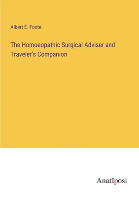 Der Homöopathische Chirurgische Ratgeber und Reisebegleiter - The Homoeopathic Surgical Adviser and Traveler's Companion