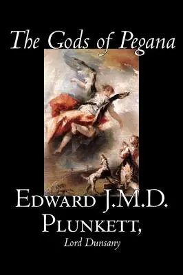 Die Götter von Pegana von Edward J. M. D. Plunkett, Belletristik, Klassiker, Phantasie, Horror - The Gods of Pegana by Edward J. M. D. Plunkett, Fiction, Classics, Fantasy, Horror