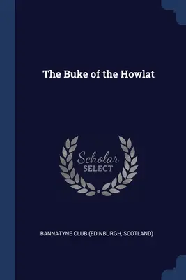 Der Buke des Howlat (Bannatyne Club (Edinburgh Schottland)) - The Buke of the Howlat (Bannatyne Club (Edinburgh Scotland))