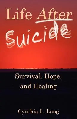 Leben nach dem Selbstmord: Überleben, Hoffnung und Heilung - Life After Suicide: Survival, Hope, and Healing