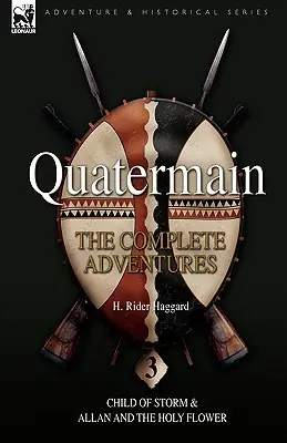 Quatermain: Die kompletten Abenteuer: 3-Kind des Sturms & Allan und die heilige Blume - Quatermain: the Complete Adventures: 3-Child of Storm & Allan and the Holy Flower