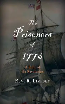 Die Gefangenen von 1776: Ein Relikt der Revolution - The Prisoners of 1776: A Relic of the Revolution