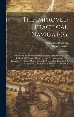 The Improved Practical Navigator: Mit allen notwendigen Anleitungen zur Bestimmung des Breitengrades durch verschiedene Methoden und zur Ermittlung des Längengrades - The Improved Practical Navigator: Containing All Necessary Instructions For Determining The Latitude By Various Methods, And For Ascertaining The Long