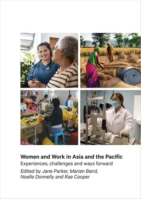 Frauen und Arbeit in Asien und im Pazifik: Erfahrungen, Herausforderungen und Wege in die Zukunft - Women and Work in Asia and the Pacific: Experiences, Challenges and Ways Forward