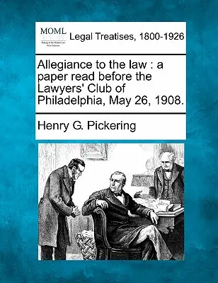 Treue zum Gesetz: Ein Vortrag vor dem Lawyers' Club of Philadelphia, 26. Mai 1908. - Allegiance to the Law: A Paper Read Before the Lawyers' Club of Philadelphia, May 26, 1908.