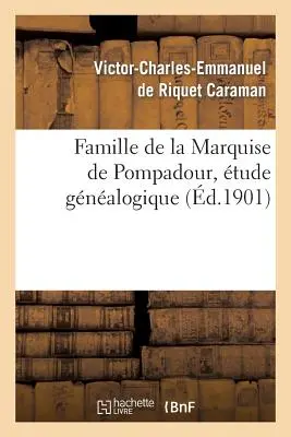 Die Familie der Marquise de Pompadour, Gnalogische Akte - Famille de la Marquise de Pompadour, tude Gnalogique
