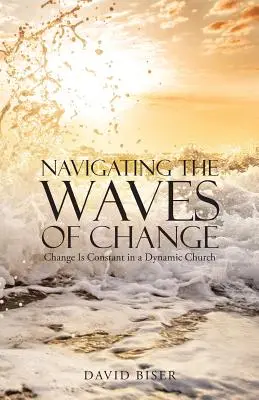 Navigieren auf den Wellen des Wandels: Veränderung ist eine Konstante in einer dynamischen Kirche - Navigating the Waves of Change: Change Is Constant in a Dynamic Church