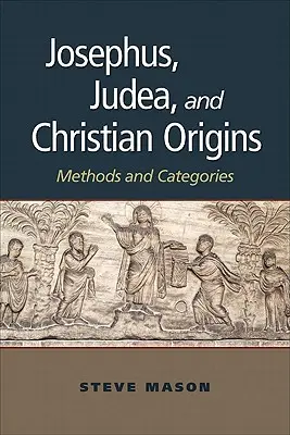 Josephus, Judäa und die christlichen Ursprünge: Methoden und Kategorien - Josephus, Judea, and Christian Origins: Methods and Categories