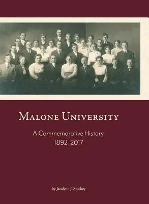 Malone Universität: Eine Geschichte zum Gedenken, 1892-2017 - Malone University: A Commemorative History, 1892-2017