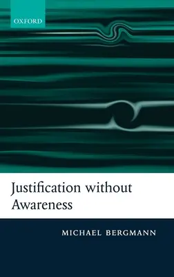 Rechtfertigung ohne Bewußtsein: Eine Verteidigung des erkenntnistheoretischen Externalismus - Justification Without Awareness: A Defense of Epistemic Externalism