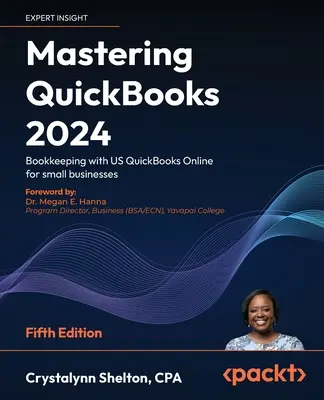 Mastering QuickBooks 2024 - Fünfte Auflage: Buchhaltung mit US QuickBooks Online für kleine Unternehmen - Mastering QuickBooks 2024 - Fifth Edition: Bookkeeping with US QuickBooks Online for small businesses