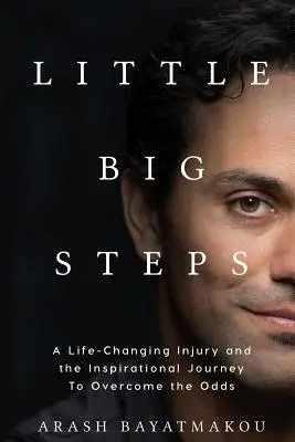 Kleine große Schritte: Eine lebensverändernde Verletzung und die inspirierende Reise zur Überwindung der Widrigkeiten - Little Big Steps: A Life-Changing Injury and the Inspirational Journey to Overcome the Odds