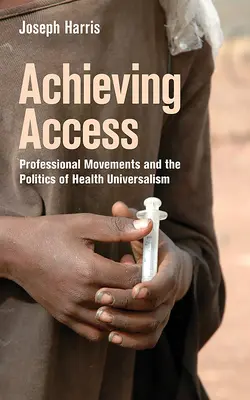 Zugang erreichen: Professionelle Bewegungen und die Politik des Gesundheitsuniversalismus - Achieving Access: Professional Movements and the Politics of Health Universalism