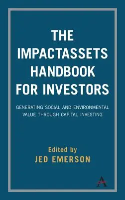 Das Impactassets-Handbuch für Investoren: Generierung sozialer und ökologischer Werte durch Kapitalanlagen - The Impactassets Handbook for Investors: Generating Social and Environmental Value Through Capital Investing
